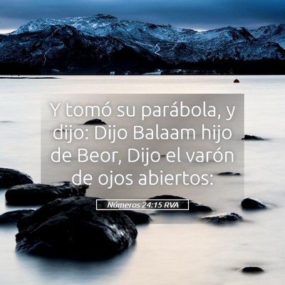 Picture 05 - Números 24:15 RVA - Y tomó su parábola, y dijo: Dijo Balaam hijo de - Bible Verse Picture