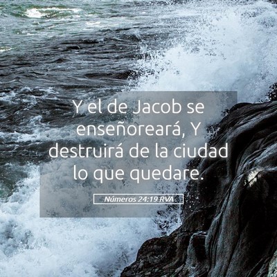 Picture 05 - Números 24:19 RVA - Y el de Jacob se enseñoreará, Y destruirá de - Bible Verse Picture