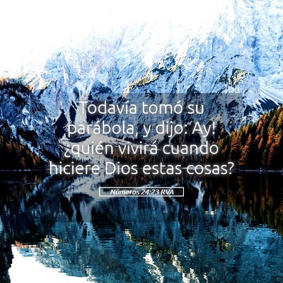 Picture 05 - Números 24:23 RVA - Todavía tomó su parábola, y dijo: ­Ay! - Bible Verse Picture