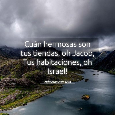 Picture 05 - Números 24:5 RVA - Cuán hermosas son tus tiendas, oh Jacob, Tus - Bible Verse Picture