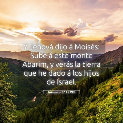 Picture 05 - Números 27:12 RVA - Y Jehová dijo á Moisés: Sube á este monte - Bible Verse Picture