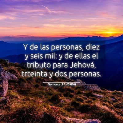 Picture 05 - Números 31:40 RVA - Y de las personas, diez y seis mil: y de ellas el - Bible Verse Picture