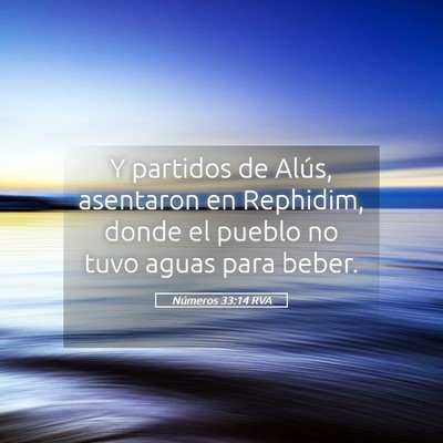 Picture 05 - Números 33:14 RVA - Y partidos de Alús, asentaron en Rephidim, donde - Bible Verse Picture