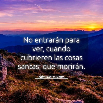 Picture 05 - Números 4:20 RVA - No entrarán para ver, cuando cubrieren las cosas - Bible Verse Picture