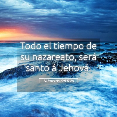 Picture 05 - Números 6:8 RVA - Todo el tiempo de su nazareato, será santo á - Bible Verse Picture