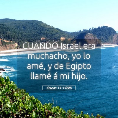 Picture 05 - Oseas 11:1 RVA - CUANDO Israel era muchacho, yo lo amé, y de - Bible Verse Picture
