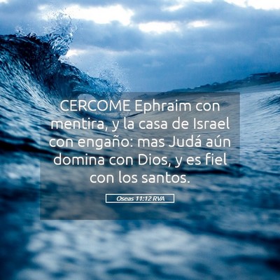 Picture 05 - Oseas 11:12 RVA - CERCOME Ephraim con mentira, y la casa de Israel - Bible Verse Picture