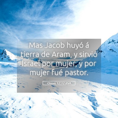 Picture 05 - Oseas 12:12 RVA - Mas Jacob huyó á tierra de Aram, y sirvió - Bible Verse Picture