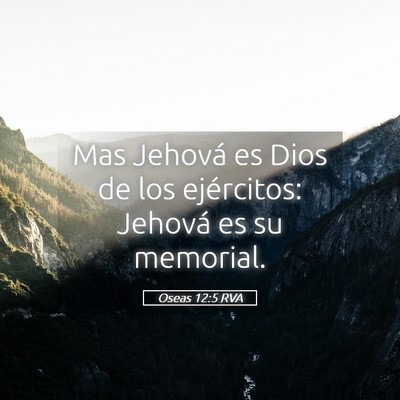 Picture 05 - Oseas 12:5 RVA - Mas Jehová es Dios de los ejércitos: Jehová es - Bible Verse Picture