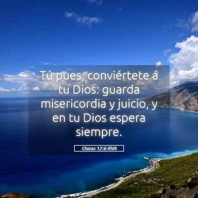 Picture 05 - Oseas 12:6 RVA - Tú pues, conviértete á tu Dios: guarda - Bible Verse Picture