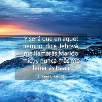 Picture 05 - Oseas 2:16 RVA - Y será que en aquel tiempo, dice Jehová, me - Bible Verse Picture