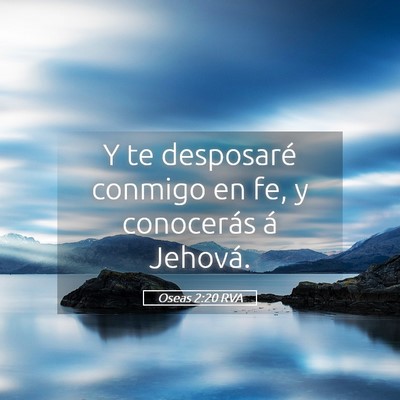 Picture 05 - Oseas 2:20 RVA - Y te desposaré conmigo en fe, y conocerás á - Bible Verse Picture