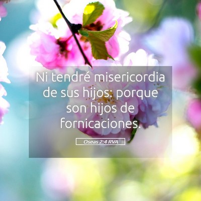 Picture 05 - Oseas 2:4 RVA - Ni tendré misericordia de sus hijos: porque son - Bible Verse Picture