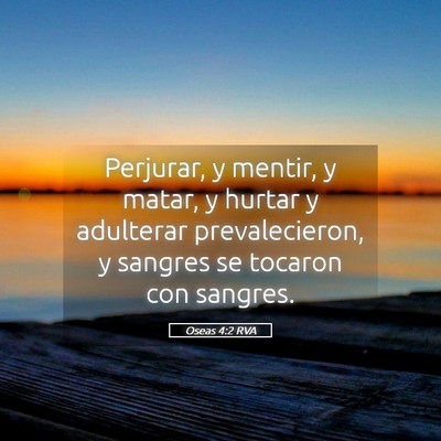 Picture 05 - Oseas 4:2 RVA - Perjurar, y mentir, y matar, y hurtar y adulterar - Bible Verse Picture