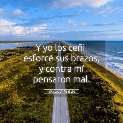 Picture 05 - Oseas 7:15 RVA - Y yo los ceñi, esforcé sus brazos, y contra mí - Bible Verse Picture