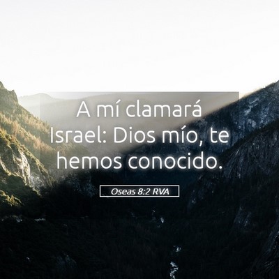 Picture 05 - Oseas 8:2 RVA - A mí clamará Israel: Dios mío, te hemos - Bible Verse Picture