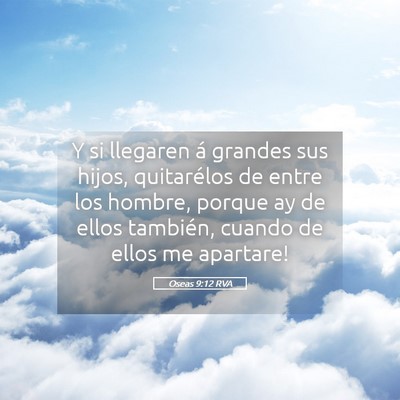 Picture 05 - Oseas 9:12 RVA - Y si llegaren á grandes sus hijos, quitarélos - Bible Verse Picture