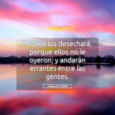 Picture 05 - Oseas 9:17 RVA - Mi Dios los desechará, porque ellos no le - Bible Verse Picture