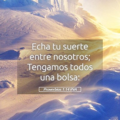 Picture 05 - Proverbios 1:14 RVA - Echa tu suerte entre nosotros; Tengamos todos una - Bible Verse Picture