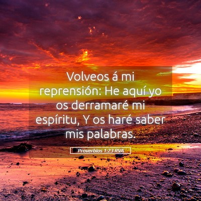 Picture 05 - Proverbios 1:23 RVA - Volveos á mi reprensión: He aquí yo os - Bible Verse Picture