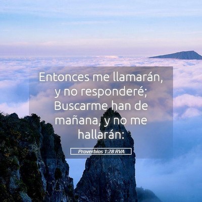 Picture 05 - Proverbios 1:28 RVA - Entonces me llamarán, y no responderé; Buscarme - Bible Verse Picture