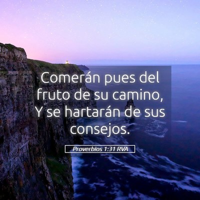 Picture 05 - Proverbios 1:31 RVA - Comerán pues del fruto de su camino, Y se - Bible Verse Picture