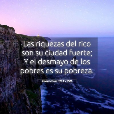 Picture 05 - Proverbios 10:15 RVA - Las riquezas del rico son su ciudad fuerte; Y el - Bible Verse Picture