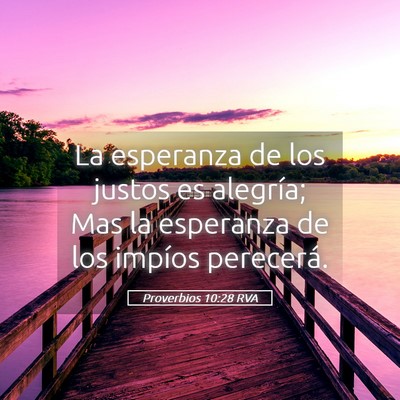 Picture 05 - Proverbios 10:28 RVA - La esperanza de los justos es alegría; Mas la - Bible Verse Picture