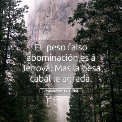 Picture 05 - Proverbios 11:1 RVA - EL peso falso abominación es á Jehová: Mas la - Bible Verse Picture