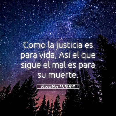 Picture 05 - Proverbios 11:19 RVA - Como la justicia es para vida, Así el que sigue - Bible Verse Picture
