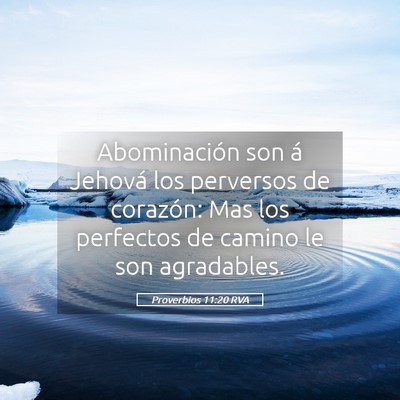 Picture 05 - Proverbios 11:20 RVA - Abominación son á Jehová los perversos de - Bible Verse Picture