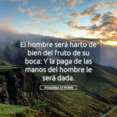 Picture 05 - Proverbios 12:14 RVA - El hombre será harto de bien del fruto de su - Bible Verse Picture