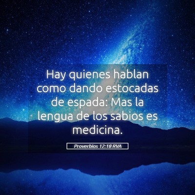 Picture 05 - Proverbios 12:18 RVA - Hay quienes hablan como dando estocadas de - Bible Verse Picture