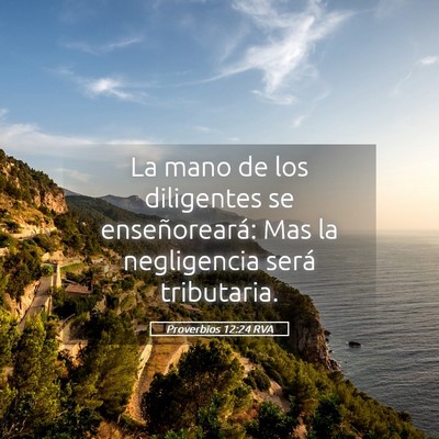 Picture 05 - Proverbios 12:24 RVA - La mano de los diligentes se enseñoreará: Mas - Bible Verse Picture