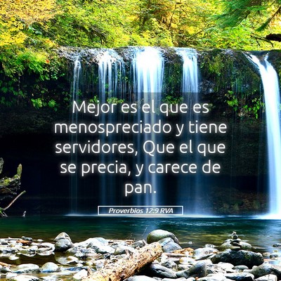 Picture 05 - Proverbios 12:9 RVA - Mejor es el que es menospreciado y tiene - Bible Verse Picture