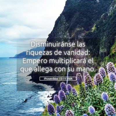 Picture 05 - Proverbios 13:11 RVA - Disminuiránse las riquezas de vanidad: Empero - Bible Verse Picture