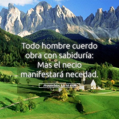 Picture 05 - Proverbios 13:16 RVA - Todo hombre cuerdo obra con sabiduría: Mas el - Bible Verse Picture