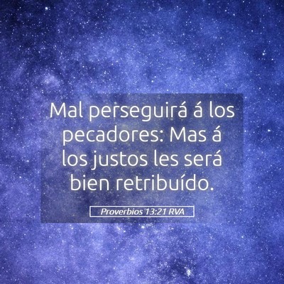Picture 05 - Proverbios 13:21 RVA - Mal perseguirá á los pecadores: Mas á los - Bible Verse Picture
