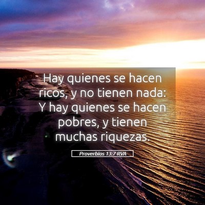 Picture 05 - Proverbios 13:7 RVA - Hay quienes se hacen ricos, y no tienen nada: Y - Bible Verse Picture