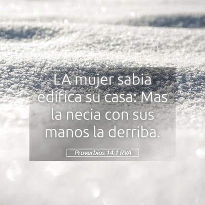 Picture 05 - Proverbios 14:1 RVA - LA mujer sabia edifica su casa: Mas la necia con - Bible Verse Picture