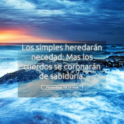 Picture 05 - Proverbios 14:18 RVA - Los simples heredarán necedad: Mas los cuerdos - Bible Verse Picture