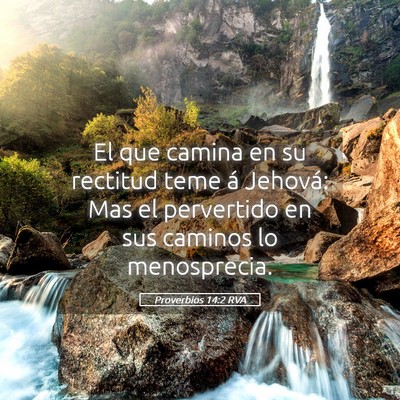 Picture 05 - Proverbios 14:2 RVA - El que camina en su rectitud teme á Jehová: Mas - Bible Verse Picture