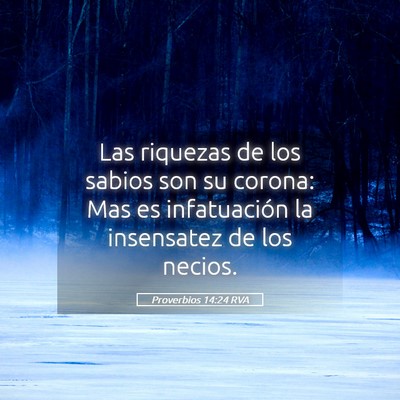Picture 05 - Proverbios 14:24 RVA - Las riquezas de los sabios son su corona: Mas es - Bible Verse Picture