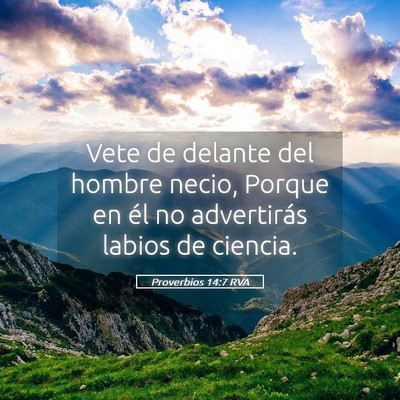 Picture 05 - Proverbios 14:7 RVA - Vete de delante del hombre necio, Porque en él - Bible Verse Picture