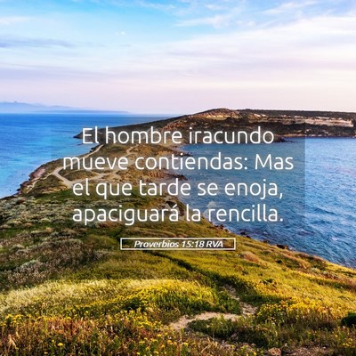 Picture 05 - Proverbios 15:18 RVA - El hombre iracundo mueve contiendas: Mas el que - Bible Verse Picture