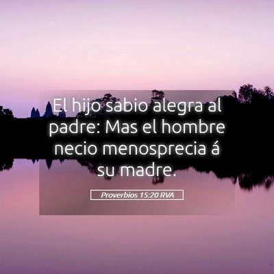 Picture 05 - Proverbios 15:20 RVA - El hijo sabio alegra al padre: Mas el hombre - Bible Verse Picture