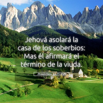 Picture 05 - Proverbios 15:25 RVA - Jehová asolará la casa de los soberbios: Mas - Bible Verse Picture