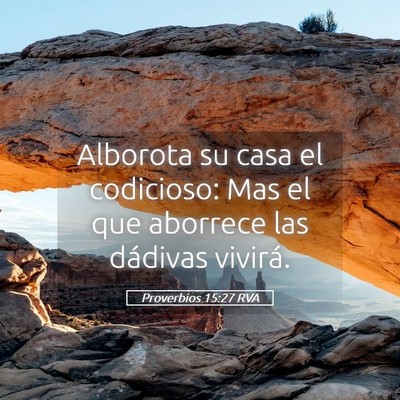 Picture 05 - Proverbios 15:27 RVA - Alborota su casa el codicioso: Mas el que - Bible Verse Picture