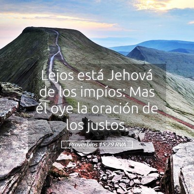 Picture 05 - Proverbios 15:29 RVA - Lejos está Jehová de los impíos: Mas él oye - Bible Verse Picture