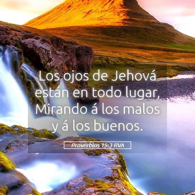 Picture 05 - Proverbios 15:3 RVA - Los ojos de Jehová están en todo lugar, Mirando - Bible Verse Picture